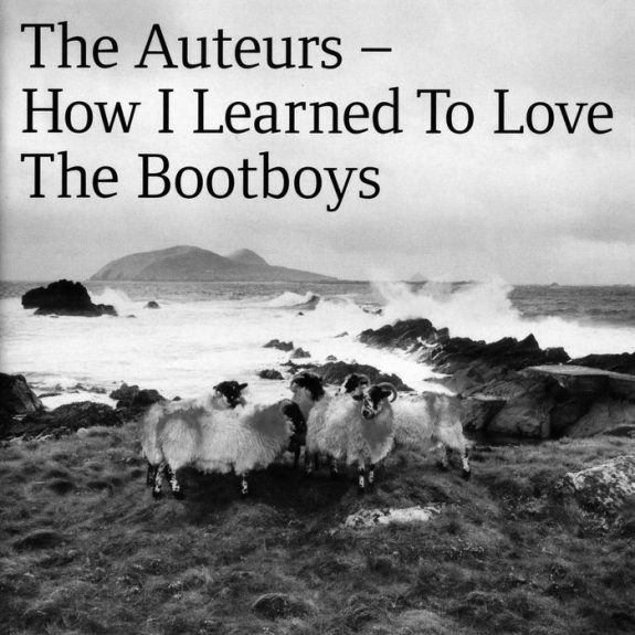 Day 10-The Auteurs How I Learned To Love The Bootboys-A Year In The Country