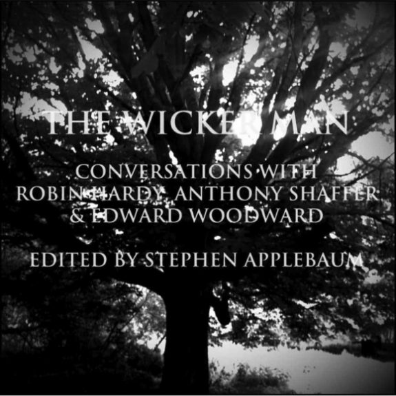 The Wicker Man-Conversations with Robin Hardy, Anthony Shaffer & Edward Woodward-Stephen Applebaum