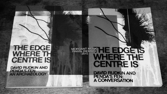 The Edge Is Where The Centre Is-books-Texte und tone-Pendas Fen-David Rudkin-Mordant Music